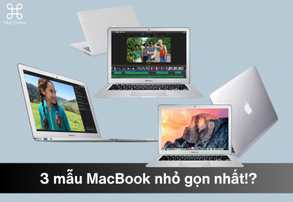 Đi tìm 3 mẫu MacBook nhỏ gọn nhất thời điểm 2023!?