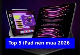 Top những dòng iPad nên mua 2026: Mua đúng nhu cầu còn quan trọng hơn mua “xịn”