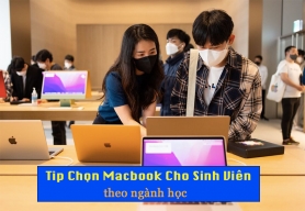  Cách chọn Macbook cho sinh viên theo ngành học! Đừng vội mua nếu bạn chưa đọc