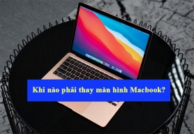 Những lỗi màn hình Macbook thường gặp? Lỗi nào phải thay màn?