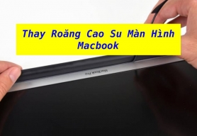 Dịch Vụ Thay Roăng Cao Su Màn Hình MacBook Uy Tín, Lấy Ngay Tại MacOnline
