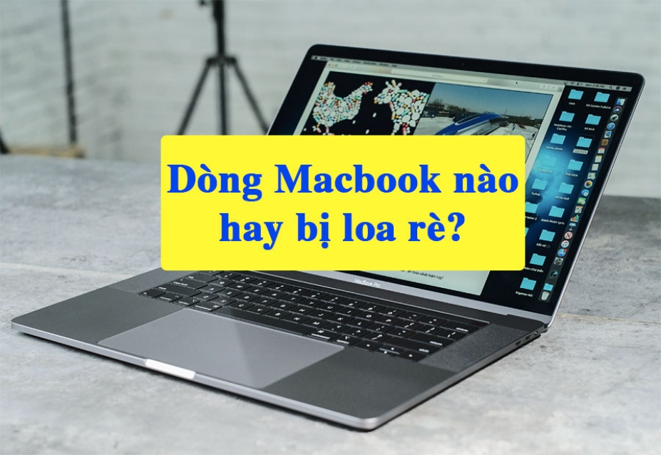 Macbook đời nào hay bị rè loa? Nguyên nhân gây hỏng loa?