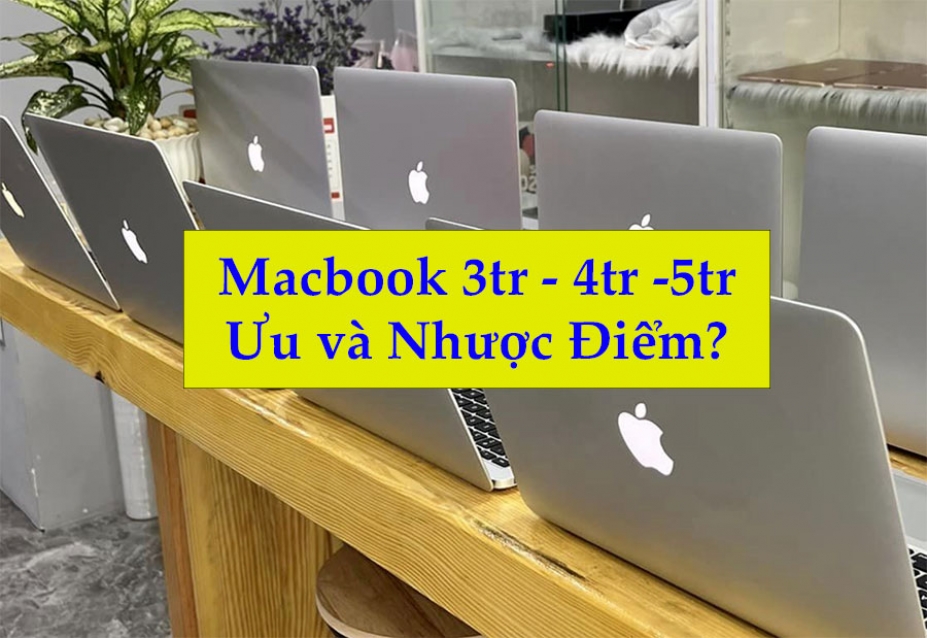 Có nên mua Macbook dưới 5 triệu không? Macbook giá rẻ có hạn chế gì?