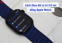 Apple Watch Nào Có Định Vị? Cách Theo Dõi Vị Trí Của Con Trên iPhone Bố Mẹ