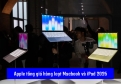 Apple tăng giá hàng loạt MacBook và iPad toàn cầu 2026: Nguyên nhân và tác động tại Việt Nam