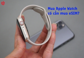 Apple Watch Có Cần Mua Thêm eSIM Không? Ưu Nhược Điểm Và Kinh Nghiệm Sử Dụng