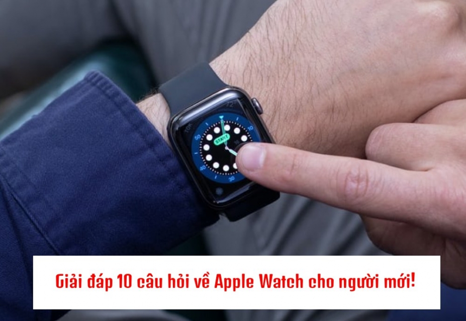 10 câu hỏi giải đáp tất tần tật về Apple Watch cho người mới