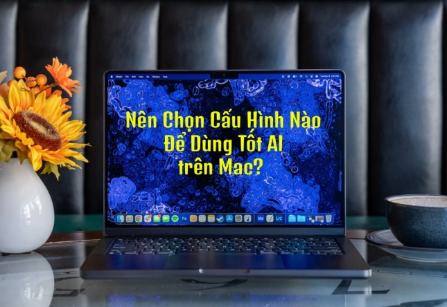 MacBook Và AI: Sinh Viên Nên Chọn Cấu Hình Nào Để Dùng Lâu Dài?