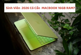 Sinh Viên Năm 2026 Có Cần MacBook RAM 16GB?