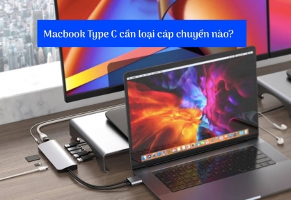 Những Loại Cáp Chuyển Nào Cần Cho MacBook? Người Dùng MacBook Type C Nên Biết