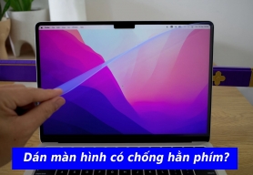 Màn Macbook hằn phím và Kinh Nghiệm Khi dán màn hình Macbook