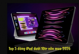iPad Dưới 10 Triệu Nên Mua Loại Nào 2026? Top 5 Mẫu iPad Đáng Tiền