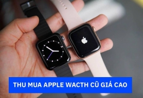 Thu Mua Apple Watch Cũ Giá Cao| Bán Nhanh, Thanh Toán Liền