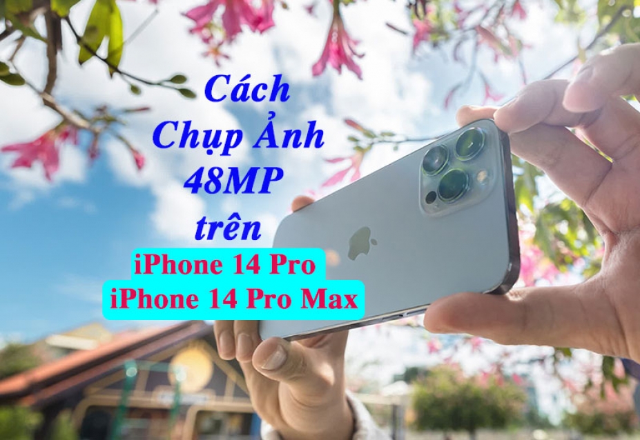 Bạn đã biết chụp ảnh 48MP trên iPhone 14 Pro và 14 Pro Max?
