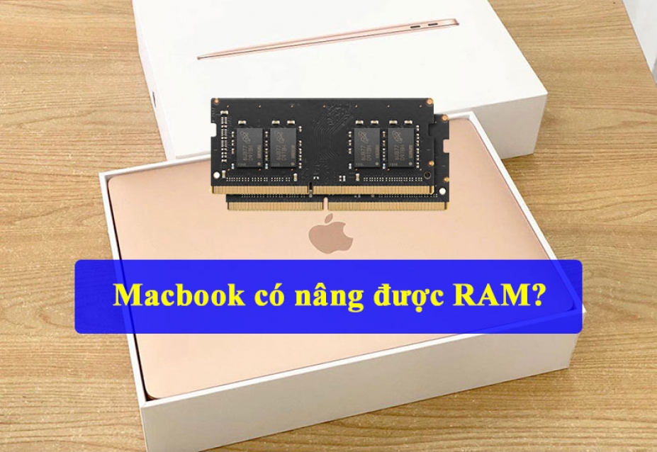 Cách kiểm tra Ram Macbook? Macbook nâng cấp được Ram không?