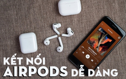 Cách kết nối Airpods đơn giản trong 1 nốt nhạc