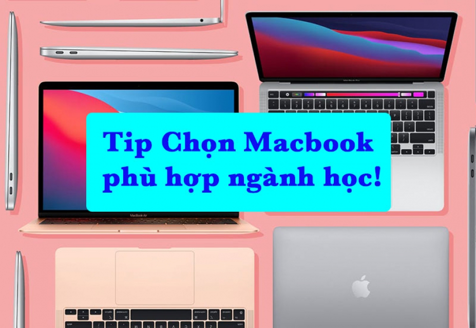Bí Quyết Chọn MacBook cho từng Ngành Học, Hợp nhu cầu!