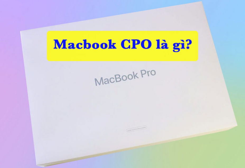 MacBook CPO là gì? Có nên mua MacBook CPO không?