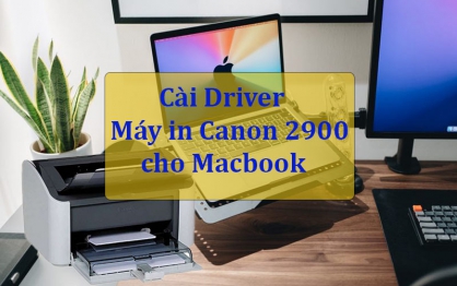 Hướng dẫn cài đặt driver máy in Canon 2900 cho Macbook