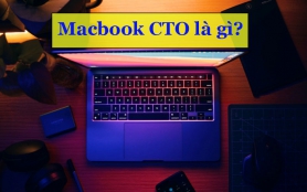 Macbook CTO là gì? Lợi ích khi mua hàng CTO