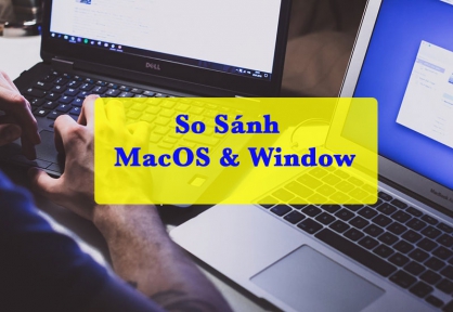 So sánh macOS và Windows. Hệ điều hành tốt nhất là....?
